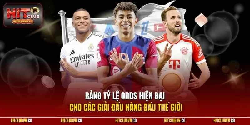 Bảng tỷ lệ Odds hiện đại cho các giải đấu hàng đầu thế giới