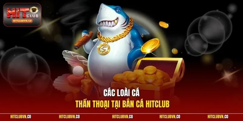 Các loài cá thần thoại tại bắn cá HITCLUB