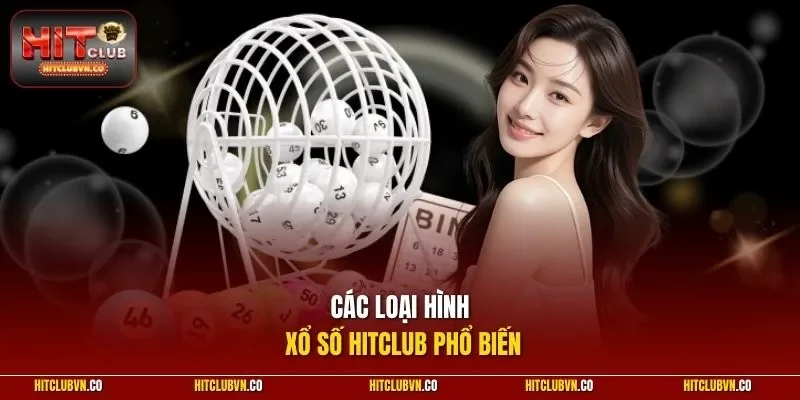 Các loại hình xổ số HITCLUB phổ biến 