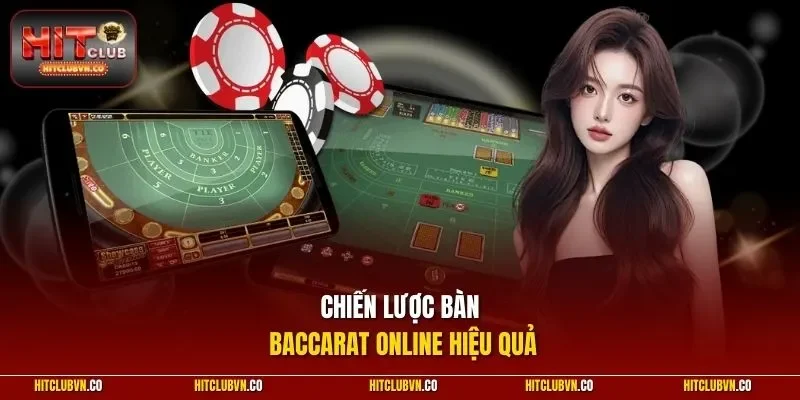 Chiến lược bàn Baccarat online hiệu quả