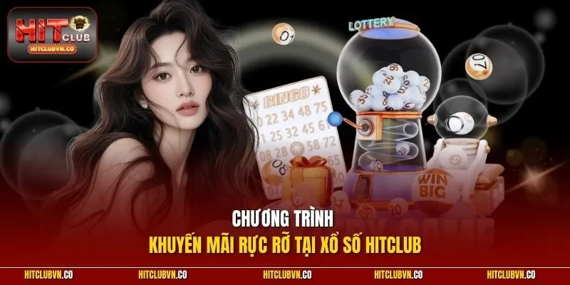 Chương trình khuyến mãi rực rỡ tại xổ số HITCLUB