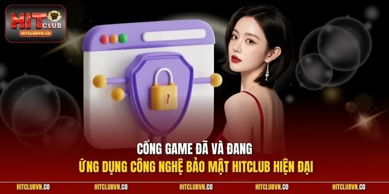 Cổng game đã và đang ứng dụng công nghệ bảo mật Hitclub hiện đại