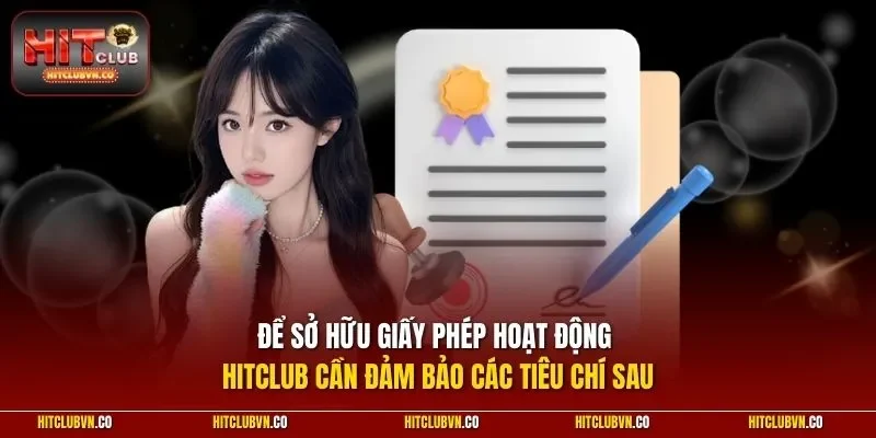 Để sở hữu giấy phép hoạt động Hitclub cần đảm bảo các tiêu chí sau
