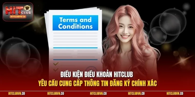 Điều kiện điều khoản Hitclub yêu cầu cung cấp thông tin đăng ký chính xác