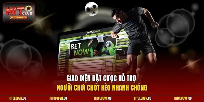 Giao diện đặt cược hỗ trợ người chơi chốt kèo nhanh chóng
