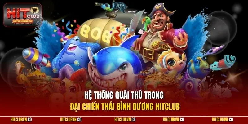 Hệ thống quái thú trong Đại Chiến Thái Bình Dương HITCLUB