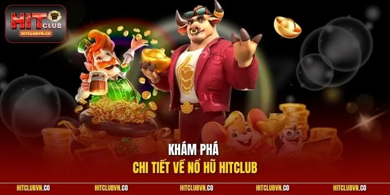 Khám phá chi tiết về nổ hũ hitclub