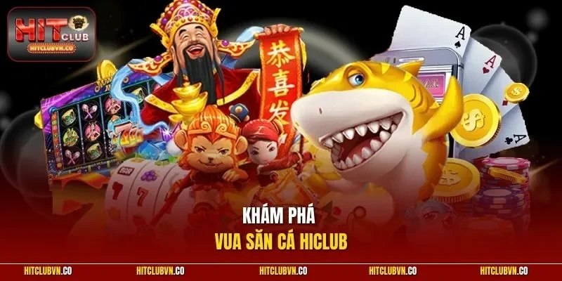 Khám phá Vua Săn Cá HICLUB