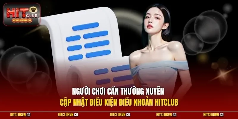 Người chơi cần thường xuyên cập nhật điều kiện điều khoản Hitclub