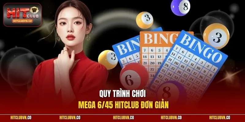 Quy trình chơi mega 6/45 HITCLUB đơn giản