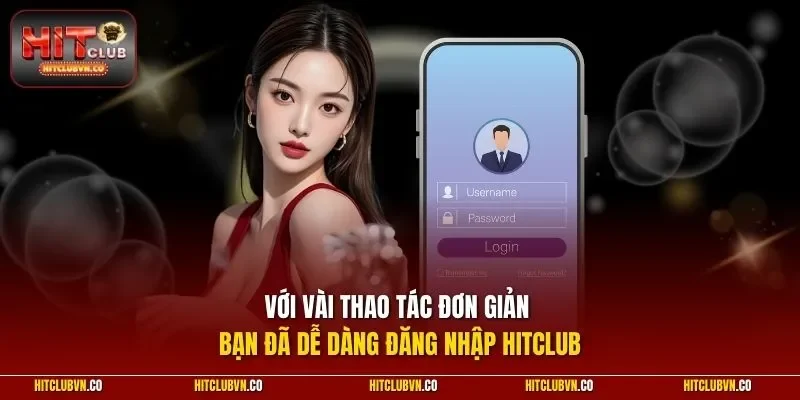 Với vài thao tác đơn giản bạn đã dễ dàng đăng nhập Hitclub